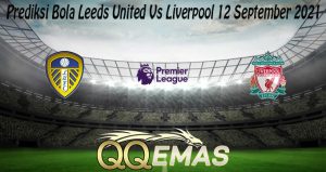 Prediksi Bola Leeds United Vs Liverpool 12 September 2021