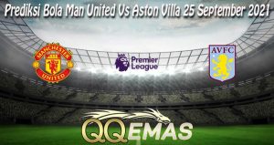 Prediksi Bola Man United Vs Aston Villa 25 September 2021