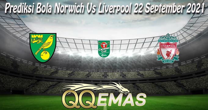 Prediksi Bola Norwich Vs Liverpool 22 September 2021