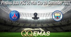 Prediksi Bola PSG Vs Man City 29 September 2021