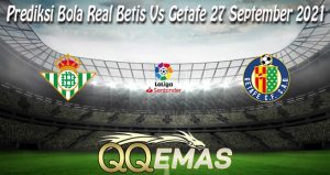 Prediksi Bola Real Betis Vs Getafe 27 September 2021