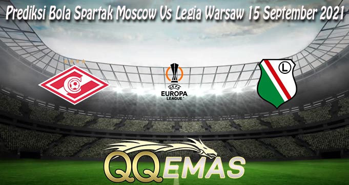 Prediksi Bola Spartak Moscow Vs Legia Warsaw 15 September 2021