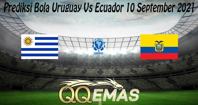 Prediksi Bola Uruguay Vs Ecuador 10 September 2021