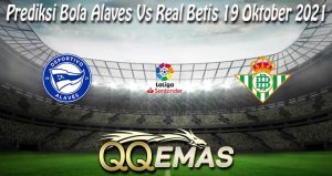 Prediksi Bola Alaves Vs Real Betis 19 Oktober 2021