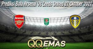 Prediksi Bola Arsenal Vs Leeds United 27 Oktober 2021