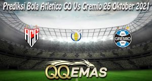 Prediksi Bola Atletico GO Vs Gremio 26 Oktober 2021