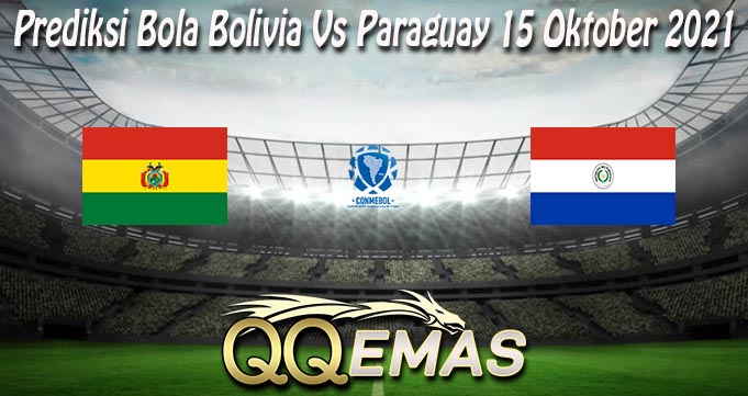 Prediksi Bola Bolivia Vs Paraguay 15 Oktober 2021