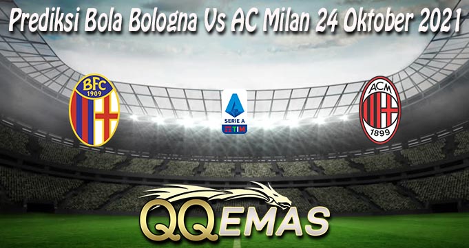 Prediksi Bola Bologna Vs AC Milan 24 Oktober 2021