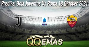 Prediksi Bola Juventus Vs Roma 18 Oktober 2021