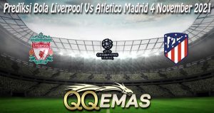 Prediksi Bola Liverpool Vs Atletico Madrid 4 November 2021