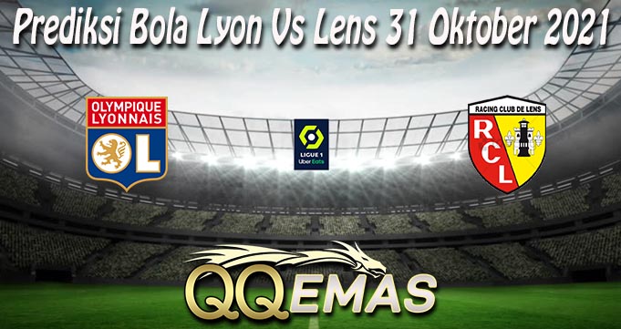 Prediksi Bola Lyon Vs Lens 31 Oktober 2021