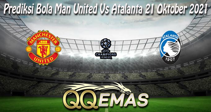 Prediksi Bola Man United Vs Atalanta 21 Oktober 2021