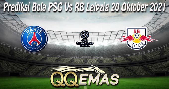 Prediksi Bola PSG Vs RB Leipzig 20 Oktober 2021