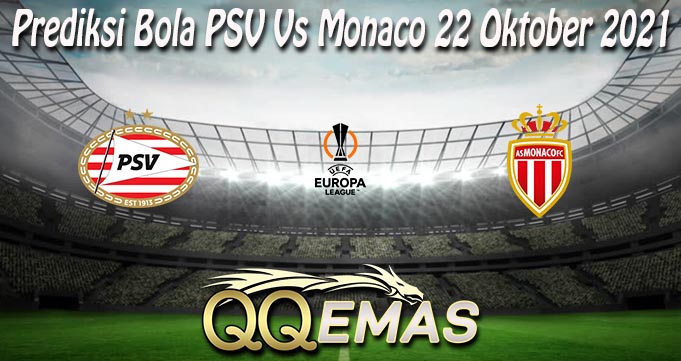 Prediksi Bola PSV Vs Monaco 22 Oktober 2021