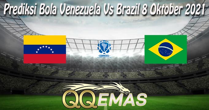 Prediksi Bola Venezuela Vs Brazil 8 Oktober 2021