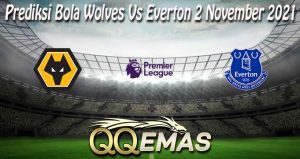 Prediksi Bola Wolves Vs Everton 2 November 2021