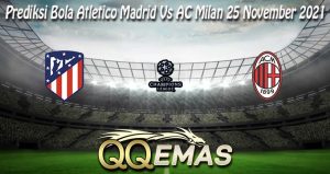 Prediksi Bola Atletico Madrid Vs AC Milan 25 November 2021