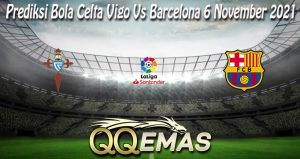 Prediksi Bola Celta Vigo Vs Barcelona 6 November 2021