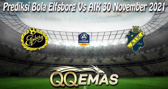 Prediksi Bola Elfsborg Vs AIK 30 November 2021