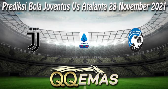 Prediksi Bola Juventus Vs Atalanta 28 November 2021