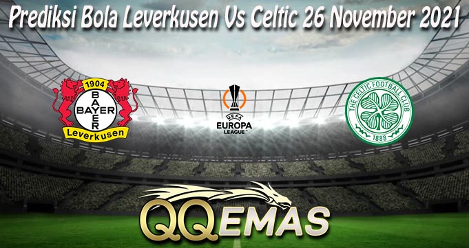 Prediksi Bola Leverkusen Vs Celtic 26 November 2021