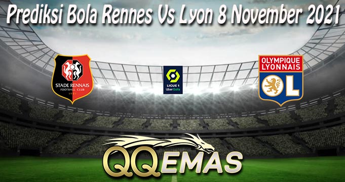 Prediksi Bola Rennes Vs Lyon 8 November 2021