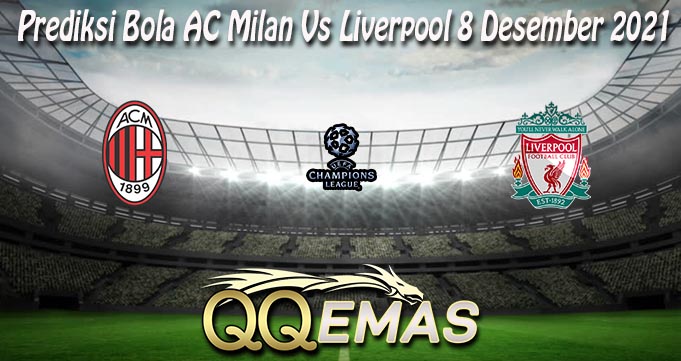 Prediksi Bola AC Milan Vs Liverpool 8 Desember 2021