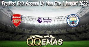 Prediksi Bola Arsenal Vs Man City 1 Januari 2022