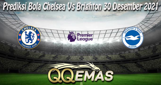 Prediksi Bola Chelsea Vs Brighton 30 Desember 2021