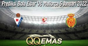 Prediksi Bola Eibar Vs Mallorca 5 Januari 2022