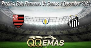 Prediksi Bola Flamengo Vs Santos 7 Desember 2021