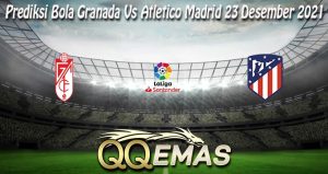 Prediksi Bola Granada Vs Atletico Madrid 23 Desember 2021