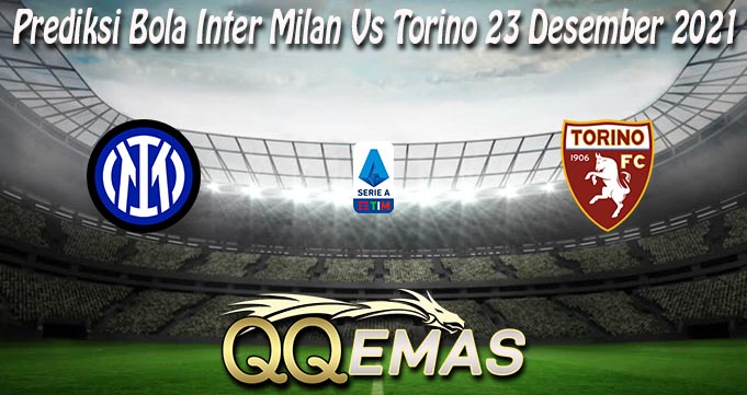 Prediksi Bola Inter Milan Vs Torino 23 Desember 2021