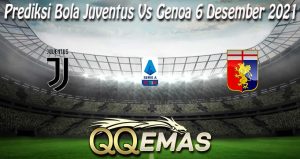 Prediksi Bola Juventus Vs Genoa 6 Desember 2021