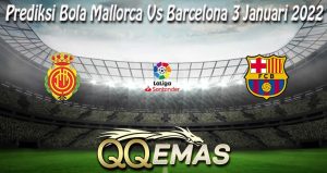 Prediksi Bola Mallorca Vs Barcelona 3 Januari 2022