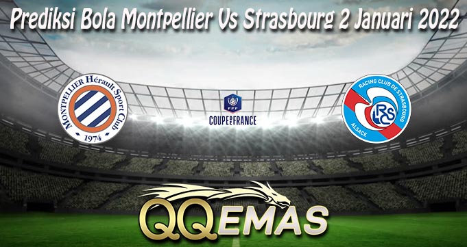 Prediksi Bola Montpellier Vs Strasbourg 2 Januari 2022