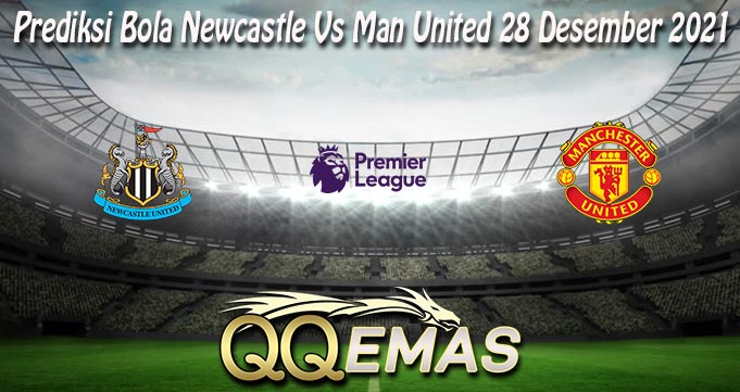 Prediksi Bola Newcastle Vs Man United 28 Desember 2021