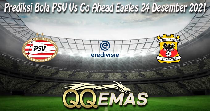 Prediksi Bola PSV Vs Go Ahead Eagles 24 Desember 2021