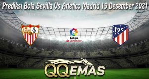 Prediksi Bola Sevilla Vs Atletico Madrid 19 Desember 2021