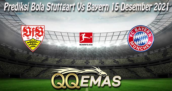 Prediksi Bola Stuttgart Vs Bayern 15 Desember 2021