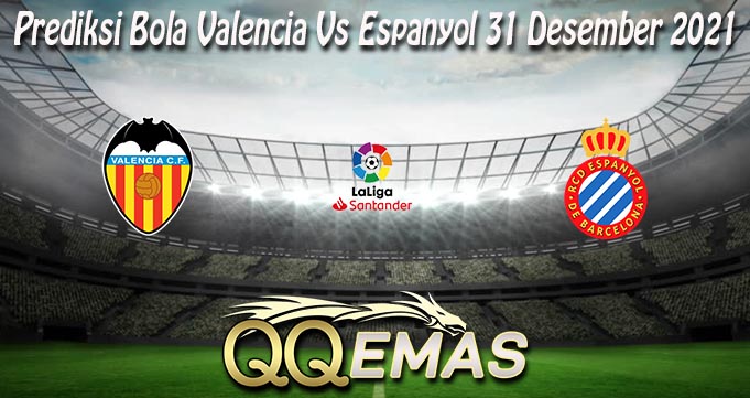 Prediksi Bola Valencia Vs Espanyol 31 Desember 2021