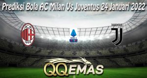 Prediksi Bola AC Milan Vs Juventus 24 Januari 2022