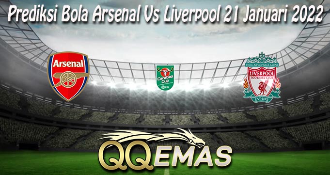 Prediksi Bola Arsenal Vs Liverpool 21 Januari 2022