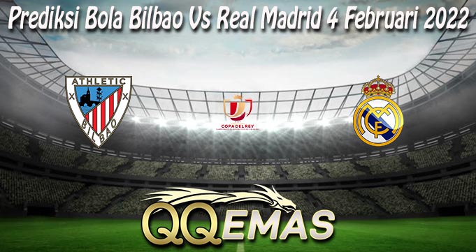 Prediksi Bola Bilbao Vs Real Madrid 4 Februari 2022