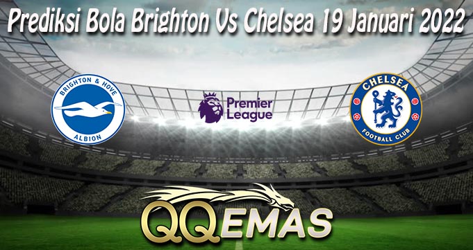 Prediksi Bola Brighton Vs Chelsea 19 Januari 2022