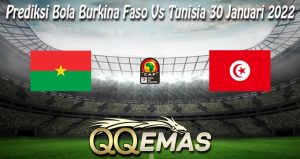 Prediksi Bola Burkina Faso Vs Tunisia 30 Januari 2022