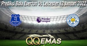 Prediksi Bola Everton Vs Leicester 12 Januari 2022