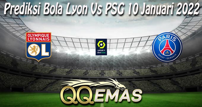 Prediksi Bola Lyon Vs PSG 10 Januari 2022