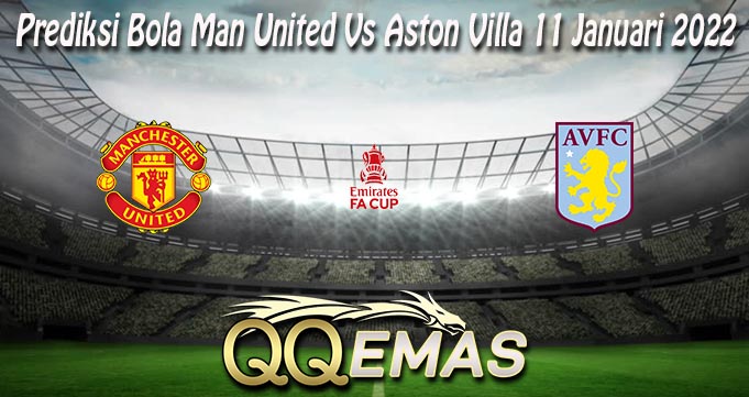 Prediksi Bola Man United Vs Aston Villa 11 Januari 2022