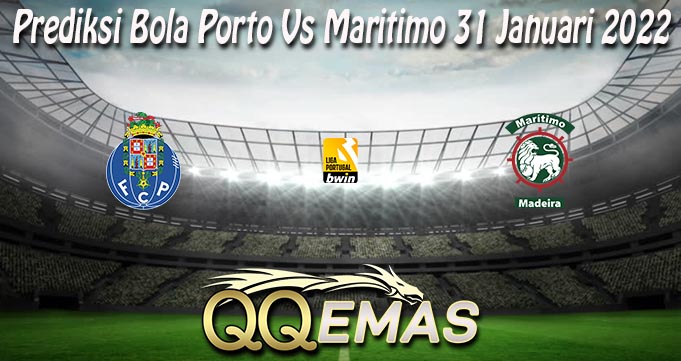 Prediksi Bola Porto Vs Maritimo 31 Januari 2022